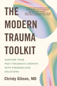 Paperback The Modern Trauma Toolkit: Nurture Your Post-Traumatic Growth with Personalized Solutions Book