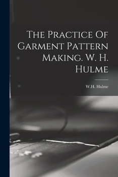 Paperback The Practice Of Garment Pattern Making. W. H. Hulme Book