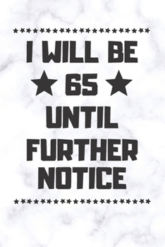 Paperback I will be 65 until further notice: 65 Year Old Birthday Gift Gratitude Journal / Notebook / Diary / Unique Greeting Card Book