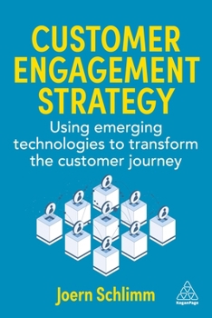 Hardcover Customer Engagement Strategy: Using Emerging Technologies to Transform the Customer Journey Book