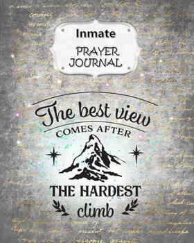 Paperback Inmate Prayer Journal: 60 days of Guided Prompts and Scriptures - For a Closer Walk With God - The Best View Comes After the Hardest Climb Book