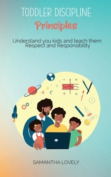 Hardcover Toddler Discipline Principles: Understand you kids and teach them Respect and Responsibility Book