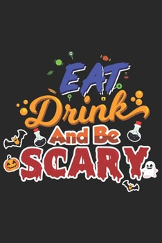 Eat Drink and Be Scary: Halloween blank journal pages for all horror fans | 120 pages for vampires, ghouls, witches and zombies | 6x9" inches