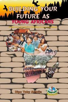 Paperback Building Your Future as Young Africans: Success and Nation Building Course Handbook Book