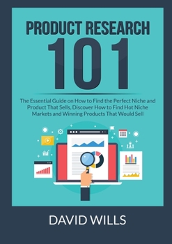 Paperback Product Research 101: The Essential Guide on How to Find the Perfect Niche and Product That Sells, Discover How to Find Hot Niche Markets an Book