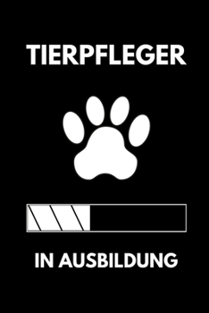TIERPFLEGER IN AUSBILDUNG: A5 Notizbuch BLANKO Geschenk zur Ausbildung | für Sohn Tochter Neffe Nichte Freund Freundin | für Auszubildende Azubi Azubine | Lustiger Spruch (German Edition)