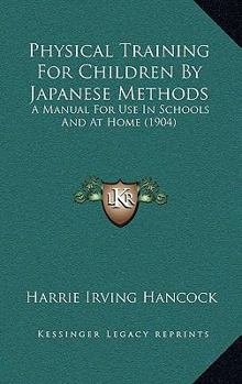 Paperback Physical Training For Children By Japanese Methods: A Manual For Use In Schools And At Home (1904) Book