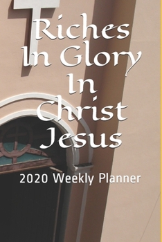 Paperback Riches In Glory In Christ Jesus: 2020 Weekly Planner Book