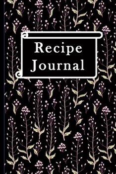 Recipe Journal: Recipe Gifts: Blank Recipe floral themed Notebook Journal to Write In and Track all Favorite Cooking Recipes
