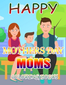 Happy Mothers Day Moms Coloring Books: A Gift for You Coloring Book