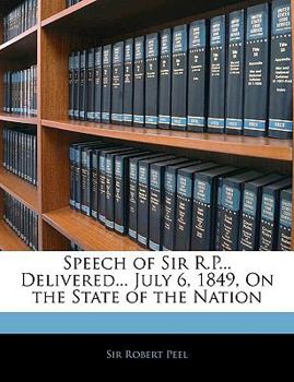 Paperback Speech of Sir R.P... Delivered... July 6, 1849, on the State of the Nation Book