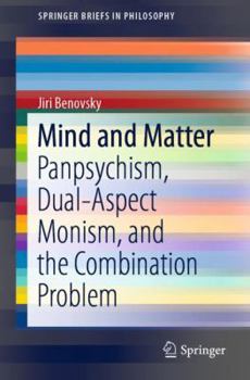 Paperback Mind and Matter: Panpsychism, Dual-Aspect Monism, and the Combination Problem Book