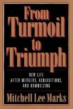 Hardcover From Turmoil to Triumph: New Life After Corporate Mergers, Acquisitions, and Downsizing Book