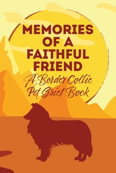 Paperback Memories of a Faithful Friend - A Border Collie Pet Grief Book: Sundown Pet Bereavement Journal Book