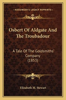 Paperback Osbert Of Aldgate And The Troubadour: A Tale Of The Goldsmiths' Company (1853) Book