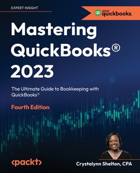 Paperback Mastering QuickBooks(R) 2023 - Fourth Edition: The Ultimate Guide to Bookkeeping with QuickBooks(R) Book