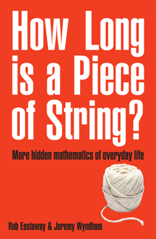 Paperback How Long Is a Piece of String?: More Hidden Mathematics of Everyday Life Book
