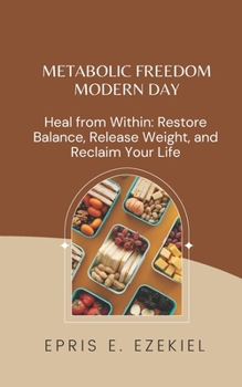 Paperback Metabolic Freedom MODERN DAY: Heal from Within: Restore Balance, Release Weight, and Reclaim Your Life Book