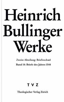 Hardcover Heinrich Bullinger. Werke: 2. Abteilung: Briefwechsel. Band 14: Briefe Des Jahres 1544 [German] Book