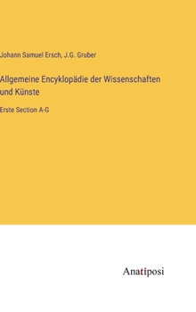 Hardcover Allgemeine Encyklopädie der Wissenschaften und Künste: Erste Section A-G [German] Book