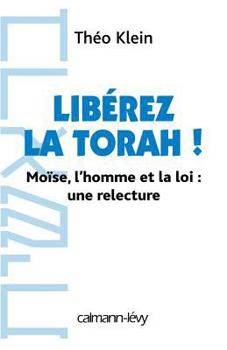 Paperback Libérez la Thora !: Moïse, l'homme et la loi : une relecture [French] Book