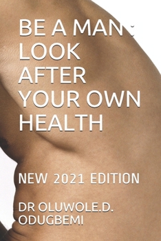 Paperback Be a Man: Look After Your Own Health: New 2021 Edition Book