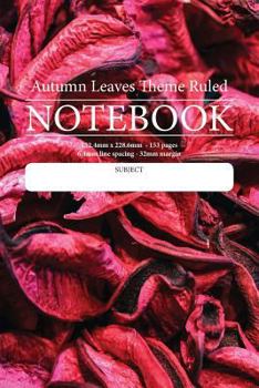 Autumn Leaves Theme Ruled Notebook : Perfect for Students, Writers Office Workers ... in Fact Anyone That Needs a Handy Notebook to Pen Their Thoughts, Ideas or Stories Etc