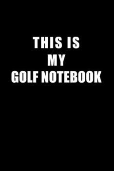 Paperback Notebook For Golf Lovers: This Is My Golf Notebook - Blank Lined Journal Book