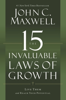 The 15 Invaluable Laws of Growth: Live Them and Reach Your Potential