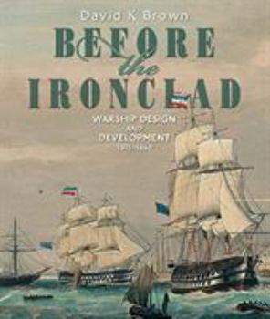 Hardcover Before the Ironclad: Warship Design and Development, 1815-1860 Book