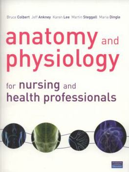 Paperback Anatomy and Physiology for Nursing and Health Professionals. Bruce Colbert, Jeff Ankney, Karen T. Lee Book