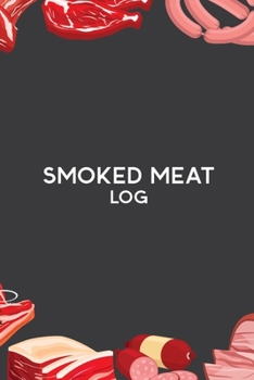 Smoked Meat Log: The Must-Have Meat Smoking Accessories For Pitmasters Smokers; Blank Pitmaster Cookbook (Grey); Meat Smoking Essentials Book; Meat Smoking Notebook Gift; Pitmaster Barbecue Notebook; 