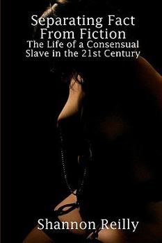Paperback Separating Fact From Fiction: The Life Of A Consensual Slave In The 21St Century Book