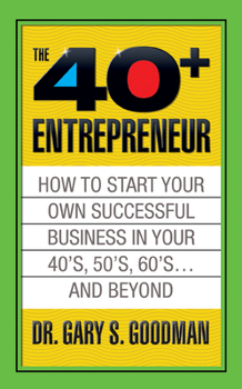 Paperback The Forty Plus Entrepreneur: How to Start a Successful Business in Your 40's, 50's and Beyond: How to Start a Successful Business in Your 40's, 50's a Book