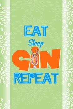 Eat Sleep Gin Repeat: Notebook Journal Composition Blank Lined Diary Notepad 120 Pages Paperback Green Texture Gin