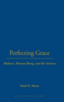 Perfecting Grace: Holiness, Human Being, And the Sciences