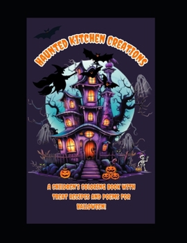 Haunted Kitchen Creations: Coloring Book, Treat Recipes and Poems for Halloween