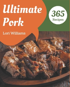 Paperback 365 Ultimate Pork Recipes: The Pork Cookbook for All Things Sweet and Wonderful! Book