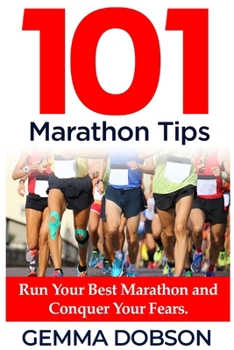 Paperback 101 Marathon Tips: Run Your Best Marathon And Conquer Your Running Fears Book