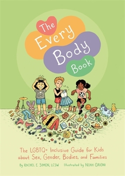 Hardcover The Every Body Book: The LGBTQ+ Inclusive Guide for Kids about Sex, Gender, Bodies, and Families Book