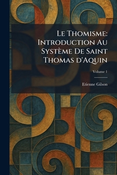 Le Thomisme: Introduction Au Système De Saint Thomas d'Aquin