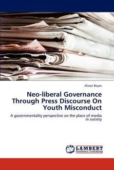 Paperback Neo-Liberal Governance Through Press Discourse on Youth Misconduct Book