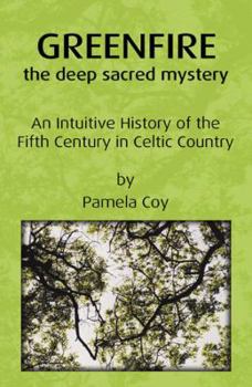 Paperback Greenfire: the deep sacred mystery: An Intuitive History of the Fifth Century in Celtic Country Book