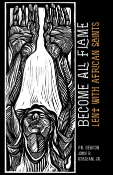 Paperback Become All Flame: Lent With African Saints Book