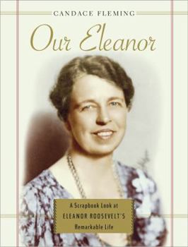 Hardcover Our Eleanor: A Scrapbook Look at Eleanor Roosevelt's Remarkable Life Book