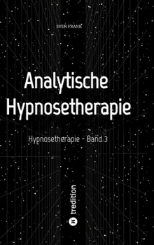 Hypnosetherapie - Band 3: Analytische Hypnosetherapie (German Edition)