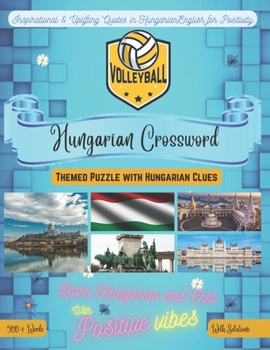 Volleyball Crossword Bilingual English-Hungarian: 500+ Volleyball Vocabulary Words Perfect Gift For Hungarian Learners through Hungarian/English Clues Featuring Inspirational Quotes for Positive Vibes