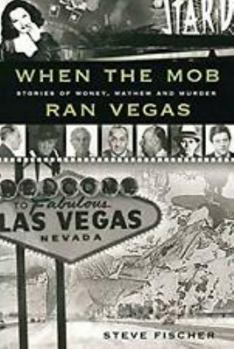 Hardcover When The Mob Ran Vegas: Stories of Money, Mayhem and Murders Book