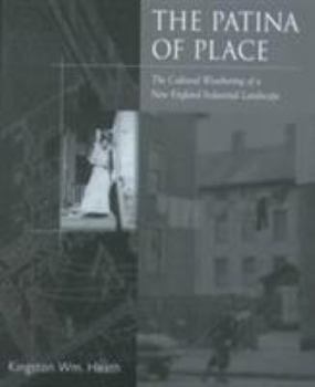 Hardcover The Patina of Place: The Cultural Weathering of a New England Industrial Book