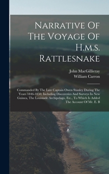 Narrative Of The Voyage Of H.m.s. Rattlesnake: Commanded By The Late Captain Owen Stanley During The Years 1846-1850, Including Discoveries And ... To Which Is Added The Account Of Mr. E. B
